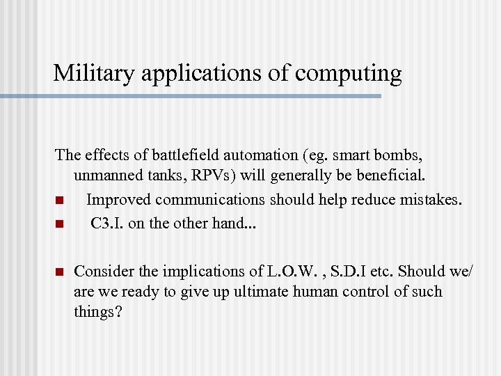 Military applications of computing The effects of battlefield automation (eg. smart bombs, unmanned tanks,