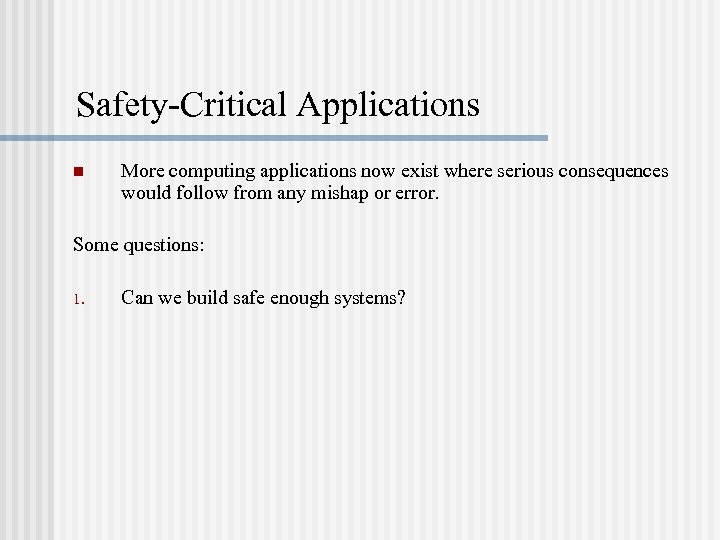 Safety-Critical Applications n More computing applications now exist where serious consequences would follow from