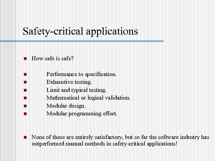 Safety-critical applications n n n n How safe is safe? Performance to specification. Exhaustive