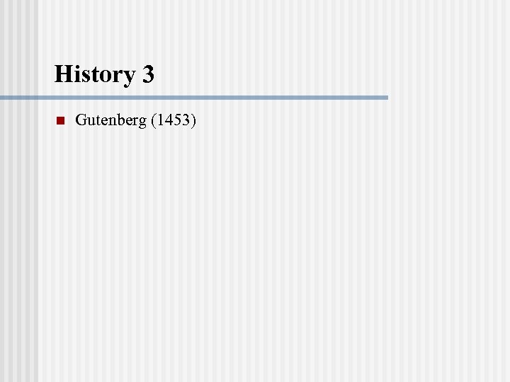 History 3 n Gutenberg (1453) 