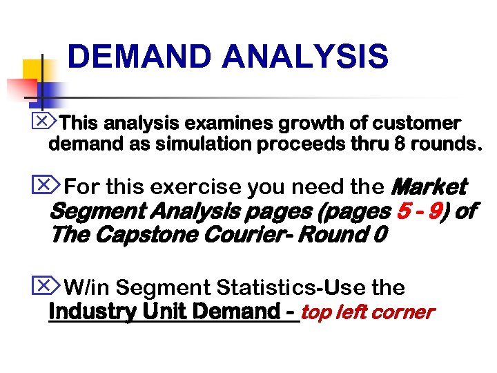DEMAND ANALYSIS ÖThis analysis examines growth of customer demand as simulation proceeds thru 8