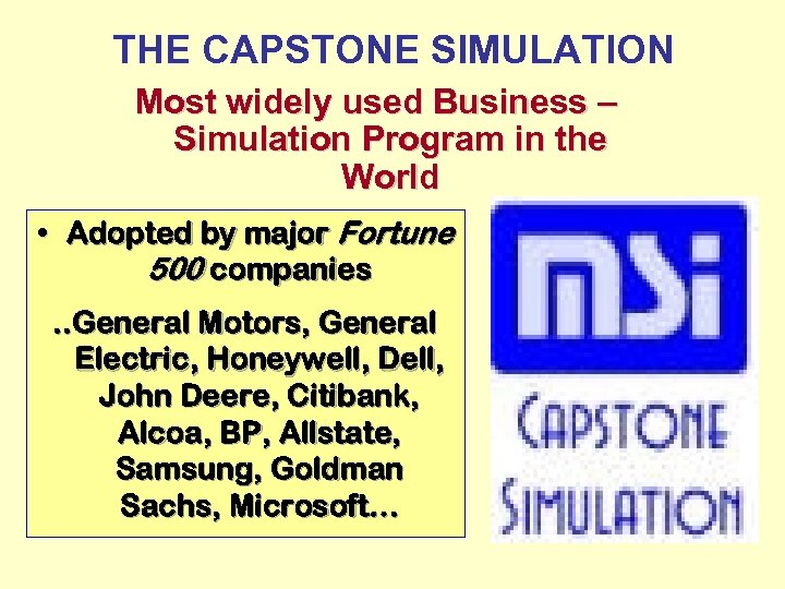 THE CAPSTONE SIMULATION Most widely used Business – Simulation Program in the World •