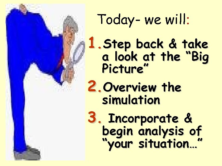 Today- we will: 1. Step back & take a look at the “Big Picture”