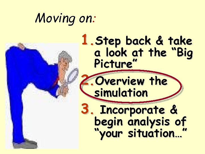 Moving on: 1. Step back & take a look at the “Big Picture” 2.