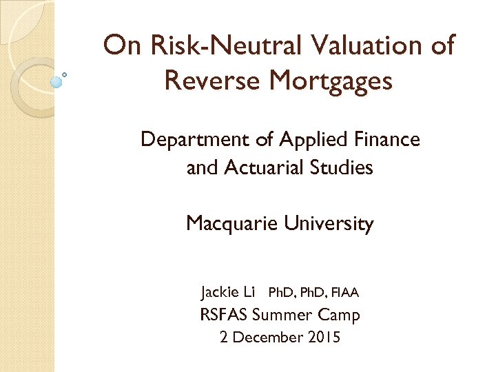 On Risk-Neutral Valuation of Reverse Mortgages Department of Applied Finance and Actuarial Studies Macquarie