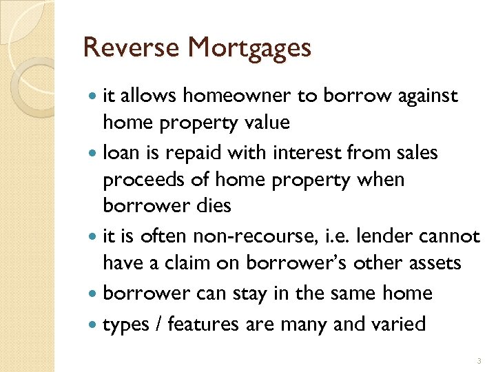 Reverse Mortgages it allows homeowner to borrow against home property value loan is repaid