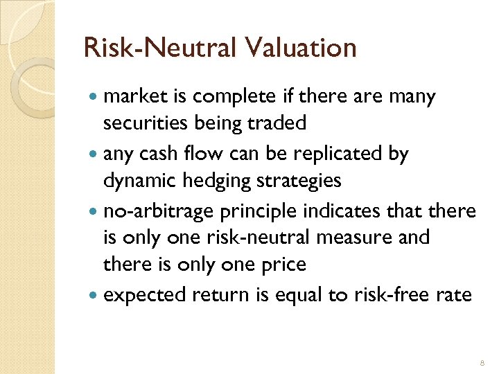 Risk-Neutral Valuation market is complete if there are many securities being traded any cash