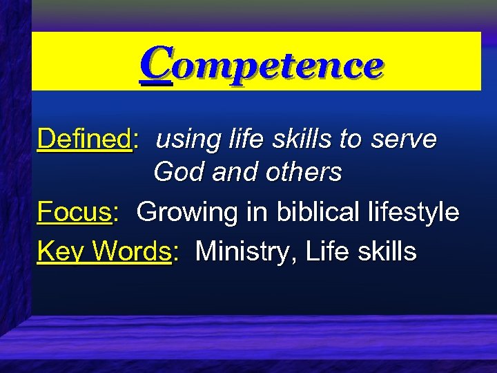 Competence Defined: using life skills to serve God and others Focus: Growing in biblical