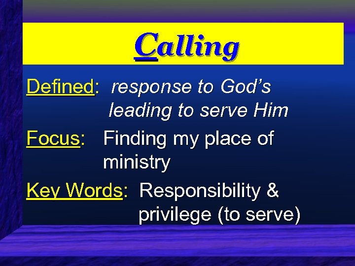 Calling Defined: response to God’s leading to serve Him Focus: Finding my place of