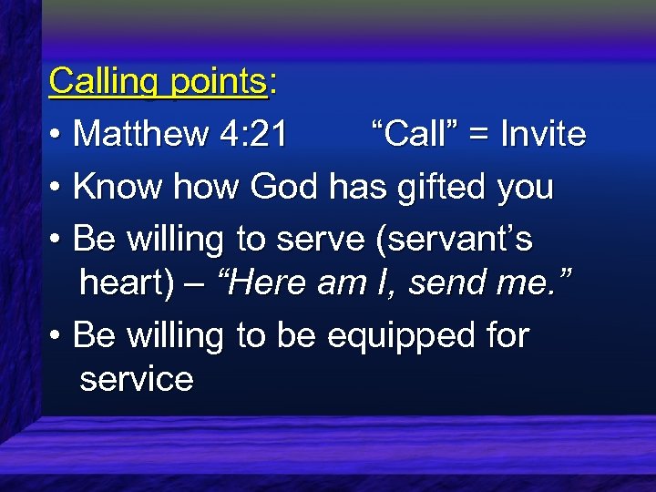 Calling points: • Matthew 4: 21 “Call” = Invite • Know how God has