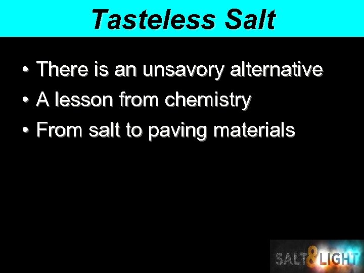 Tasteless Salt • There is an unsavory alternative • A lesson from chemistry •