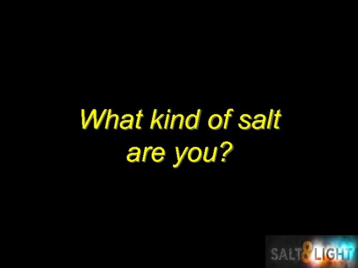 What kind of salt are you? 