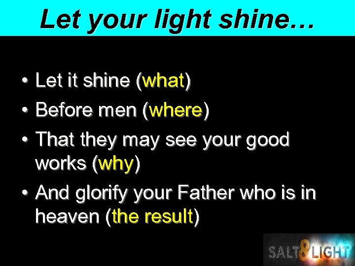 Let your light shine… • Let it shine (what) • Before men (where) •