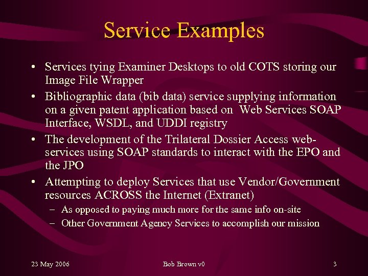 Service Examples • Services tying Examiner Desktops to old COTS storing our Image File
