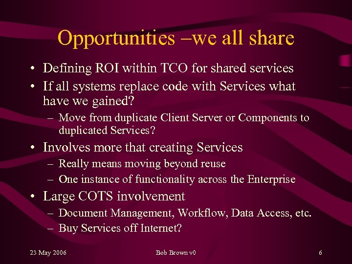 Opportunities –we all share • Defining ROI within TCO for shared services • If