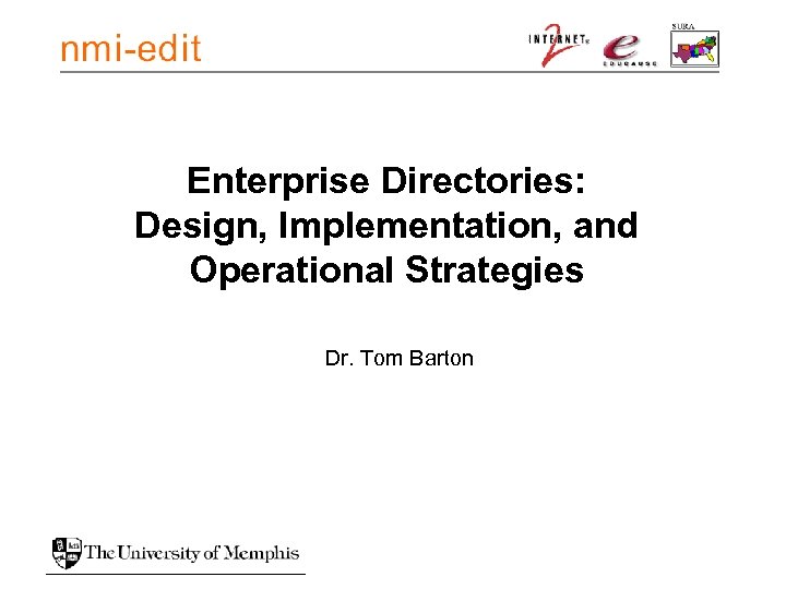 Enterprise Directories: Design, Implementation, and Operational Strategies Dr. Tom Barton 