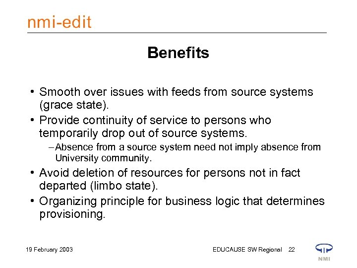 Benefits • Smooth over issues with feeds from source systems (grace state). • Provide