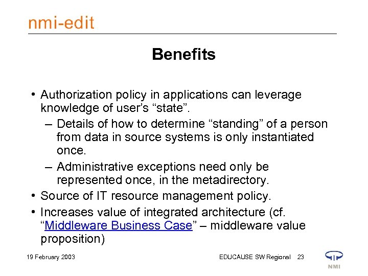 Benefits • Authorization policy in applications can leverage knowledge of user’s “state”. – Details