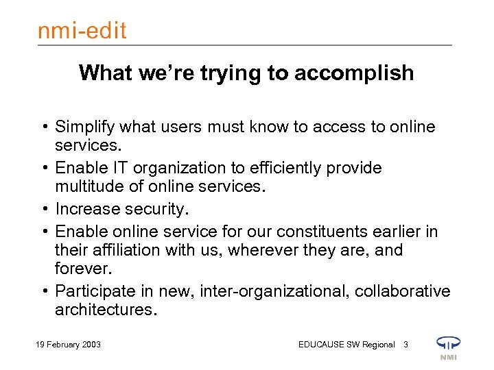 What we’re trying to accomplish • Simplify what users must know to access to