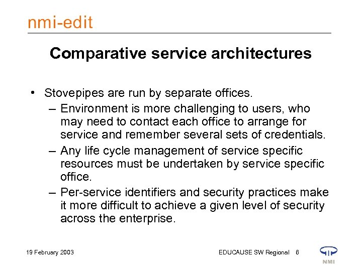 Comparative service architectures • Stovepipes are run by separate offices. – Environment is more