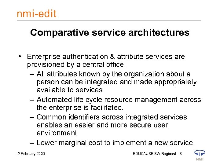 Comparative service architectures • Enterprise authentication & attribute services are provisioned by a central