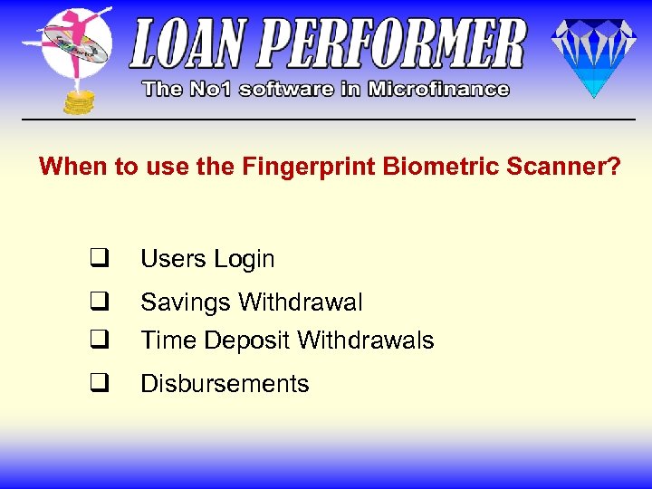 When to use the Fingerprint Biometric Scanner? q Users Login q Savings Withdrawal q