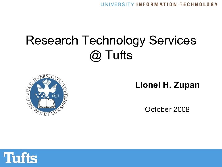 Research Technology Services @ Tufts Lionel H. Zupan October 2008 