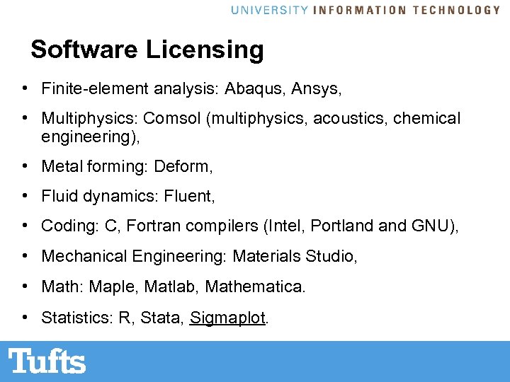 Software Licensing • Finite-element analysis: Abaqus, Ansys, • Multiphysics: Comsol (multiphysics, acoustics, chemical engineering),
