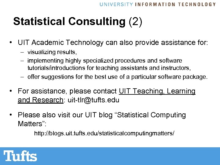 Statistical Consulting (2) • UIT Academic Technology can also provide assistance for: – visualizing