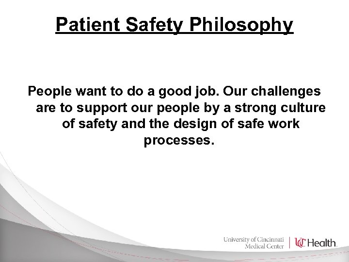 Patient Safety Philosophy People want to do a good job. Our challenges are to