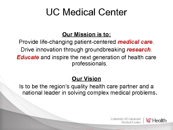 UC Medical Center Our Mission is to: Provide life-changing patient-centered medical care. Drive innovation