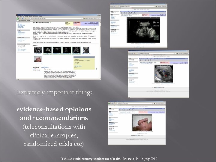 Extremely important thing: evidence-based opinions and recommendations (teleconsultations with clinical examples, randomized trials etc)