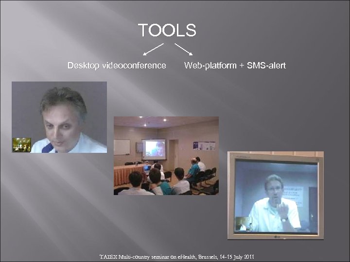 TOOLS Desktop videoconference Web-platform + SMS-alert TAIEX Multi-country seminar on e. Health, Brussels, 14