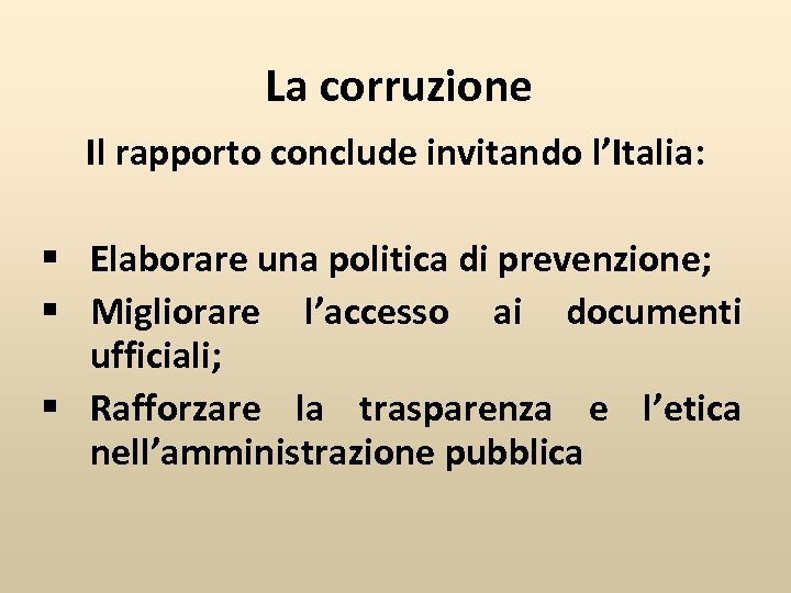 La corruzione Il rapporto conclude invitando l’Italia: § Elaborare una politica di prevenzione; §