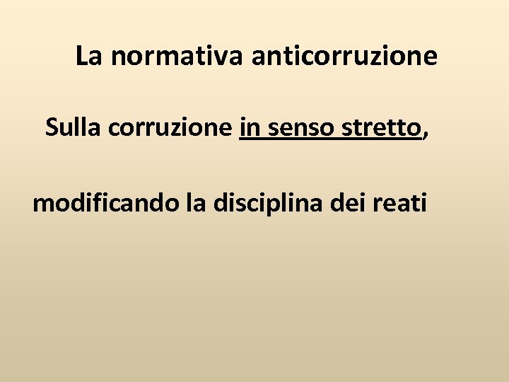 La normativa anticorruzione Sulla corruzione in senso stretto, modificando la disciplina dei reati 