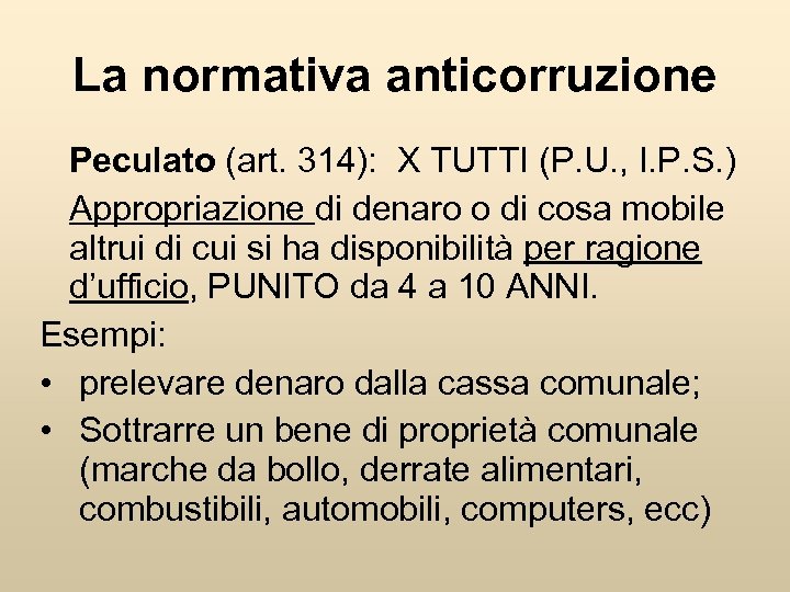 La normativa anticorruzione Peculato (art. 314): X TUTTI (P. U. , I. P. S.