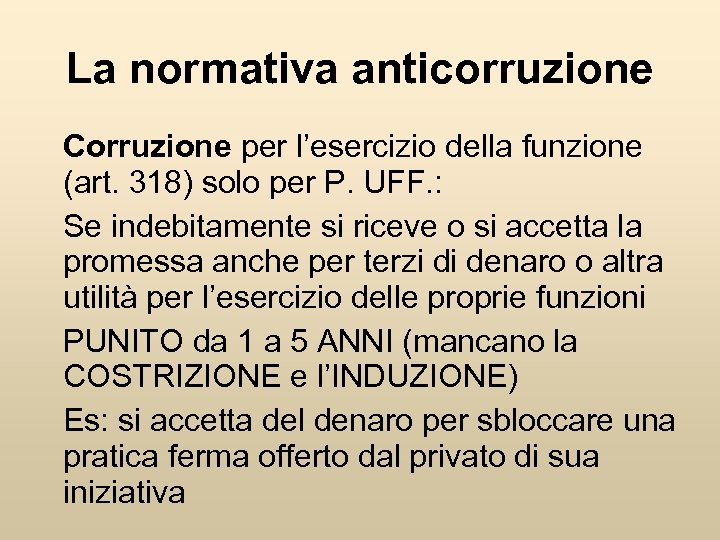 La normativa anticorruzione Corruzione per l’esercizio della funzione (art. 318) solo per P. UFF.