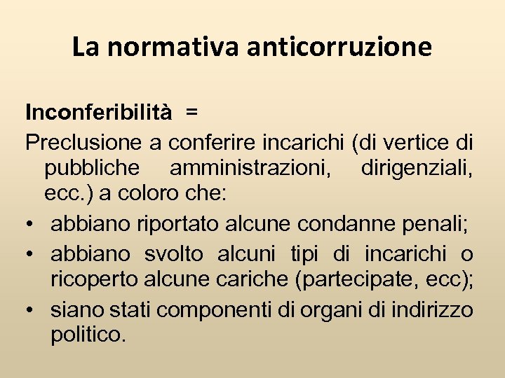 La normativa anticorruzione Inconferibilità = Preclusione a conferire incarichi (di vertice di pubbliche amministrazioni,