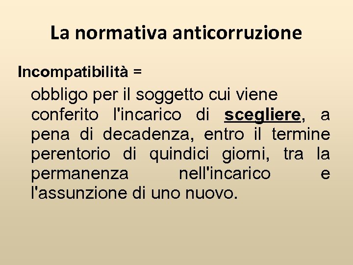 La normativa anticorruzione Incompatibilità = obbligo per il soggetto cui viene conferito l'incarico di