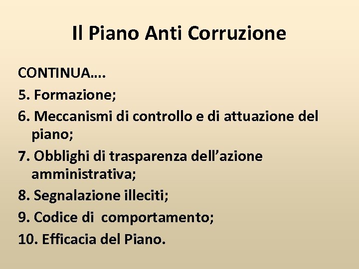 Il Piano Anti Corruzione CONTINUA…. 5. Formazione; 6. Meccanismi di controllo e di attuazione