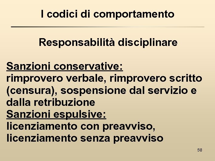 I codici di comportamento Responsabilità disciplinare Sanzioni conservative: rimprovero verbale, rimprovero scritto (censura), sospensione