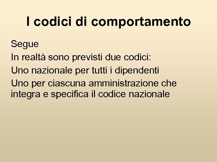 I codici di comportamento Segue In realtà sono previsti due codici: Uno nazionale per