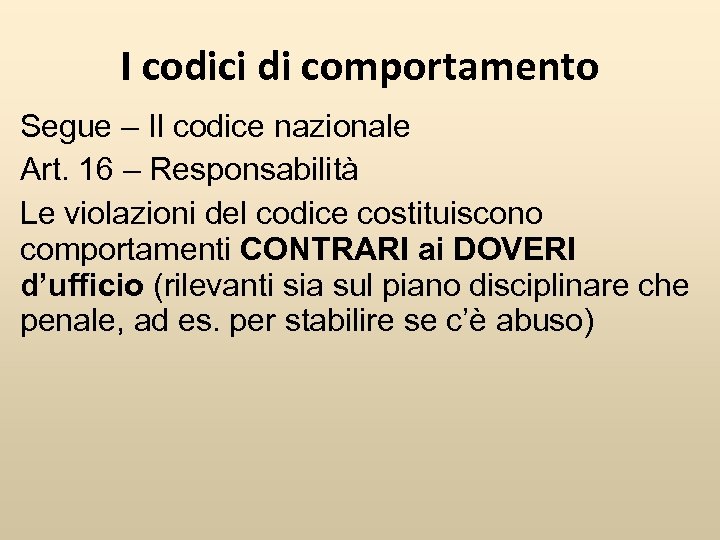 I codici di comportamento Segue – Il codice nazionale Art. 16 – Responsabilità Le