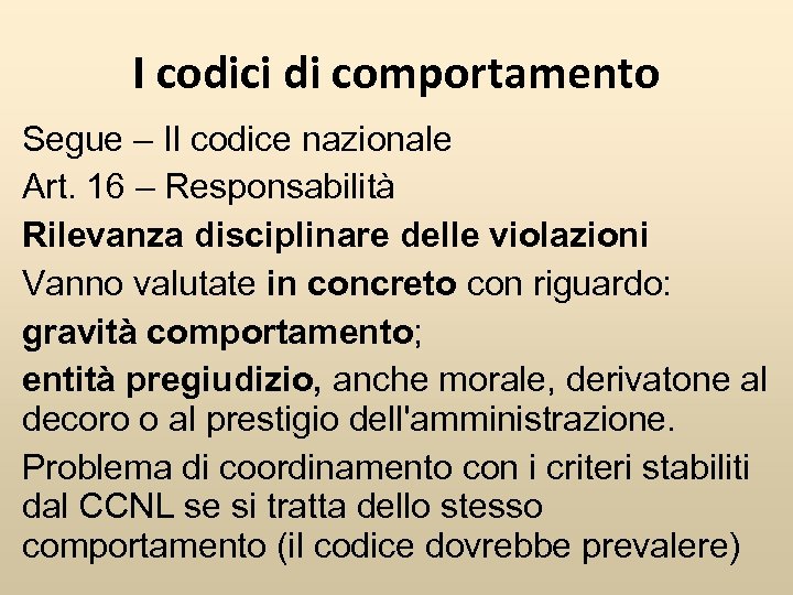 I codici di comportamento Segue – Il codice nazionale Art. 16 – Responsabilità Rilevanza