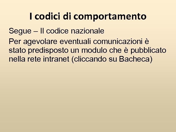 I codici di comportamento Segue – Il codice nazionale Per agevolare eventuali comunicazioni è