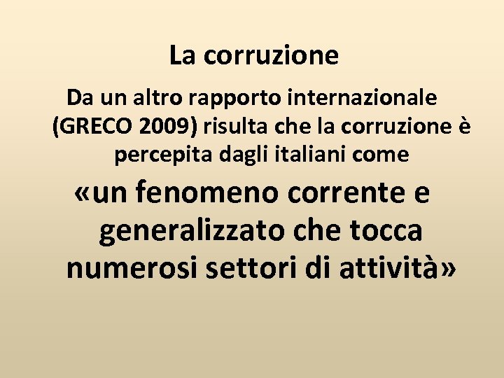 La corruzione Da un altro rapporto internazionale (GRECO 2009) risulta che la corruzione è