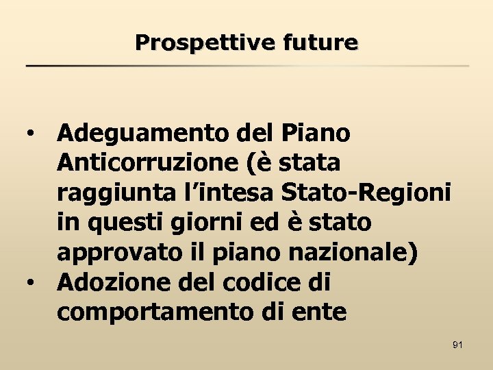 Prospettive future • Adeguamento del Piano Anticorruzione (è stata raggiunta l’intesa Stato-Regioni in questi