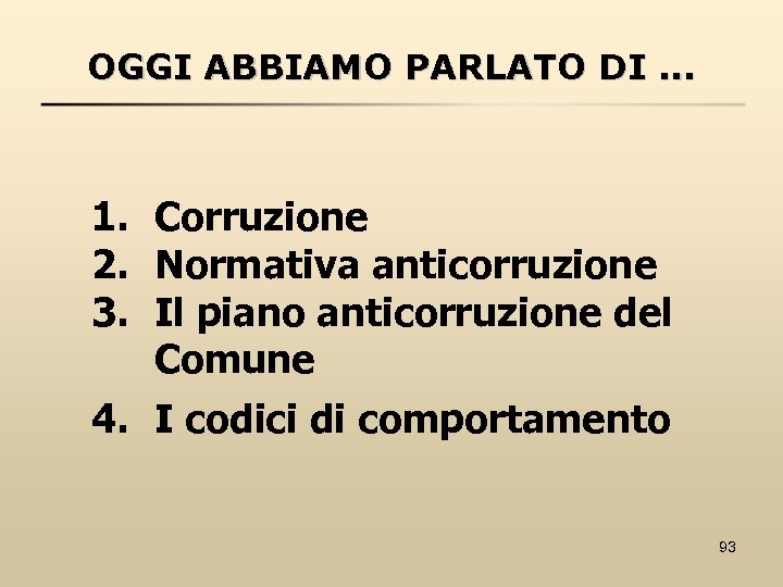 OGGI ABBIAMO PARLATO DI. . . 1. Corruzione 2. Normativa anticorruzione 3. Il piano