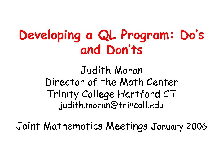 Developing a QL Program: Do’s and Don’ts Judith Moran Director of the Math Center