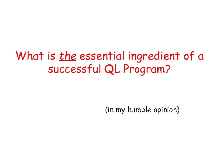 What is the essential ingredient of a successful QL Program? (in my humble opinion)